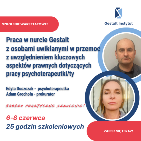 Gestaltowska praca z osobami uwikłanymi w przemoc z uwzględnieniem kluczowych aspektów prawnych dotyczących pracy psychoterapeutki/ty - 6-8.06.2025