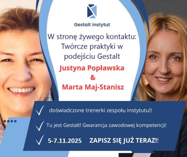 W stronę żywego kontaktu: Twórcze praktyki w podejściu Gestalt. Warsztat z Martą Maj-Stanisz i Justyną Popławską 5-7.11.2025